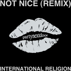 Not Nice - PARTYNEXTDOOR (International Religion Remix)