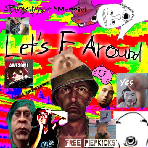 LET'S F AROUND