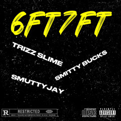 6ft7ft (Ft. SMITTYBUCK$,SMUTTYJAY)