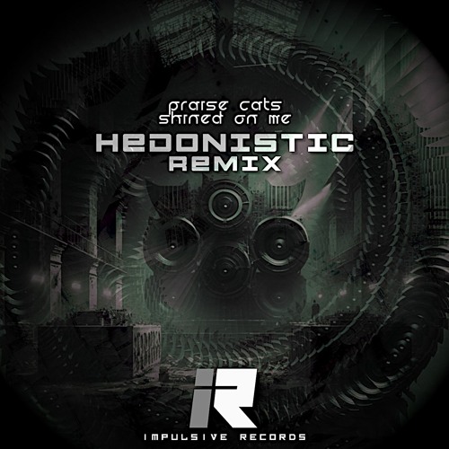 PRAISE CATS - SHINED ON ME - HEDONISTIC REMIX (FREE DOWNLOAD)