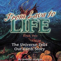 FREE EBOOK 📔 From Lava to Life: The Universe Tells Our Earth Story by  Jennifer Morg