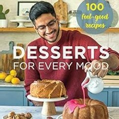 📄 GET [KINDLE PDF EBOOK EPUB] Shivesh Bhatia's Desserts for Every Mood: 100 feel-good recipes