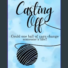 [ebook] read pdf ⚡ Casting Off: Could one ball of yarn change someone's life? Full Pdf