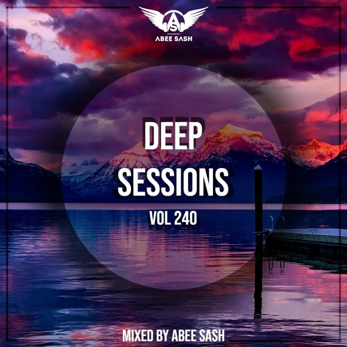 Deep Sessions - Vol 240 ★ Mixed By Abee Sash