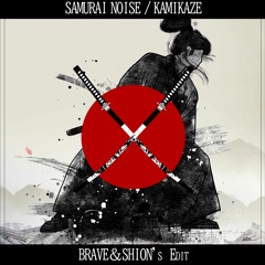 Samurai  Noise / Kamikaze(BRAVE&SHION's Edit)