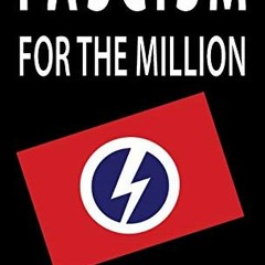 GET PDF EBOOK EPUB KINDLE Fascism for the Million by  Oswald Mosley 📑