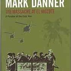 [VIEW] KINDLE 🗸 The Massacre at El Mozote (Classics of Reportage) by Mark Danner PDF