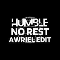 HUMBLE NO REST (REMIX BY AWRIEL X BedEZ)