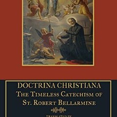 [READ] EBOOK 💔 Doctrina Christiana: The Timeless Catechism of St. Robert Bellarmine