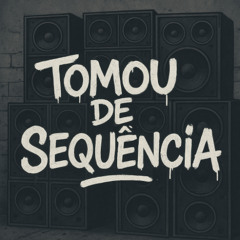 TOMOU DE SEQUÊNCIA - DJ MATHEUS LV