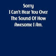 read sorry i can't hear you over the sound of how awesome i am notebook.: n