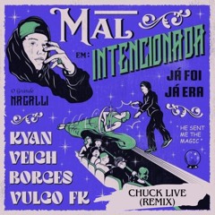 Mal Intencionada (Já Foi, Já Era) · Nagalli · Kyan · Veigh · Borges · Vulgo FK (Chuck Live Remix)