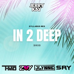 In 2 Deep - The 2022 Syllabus Mix w/ JLynne, T-MO, SRY & Zay