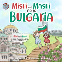 [Get] PDF ✔️ Mishi and Mashi go to Bulgaria: Mishi and Mashi Visit Europe by  Mary Ge