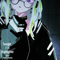 Tonight, I'm Highlighter (DC47 mashup bootleg)