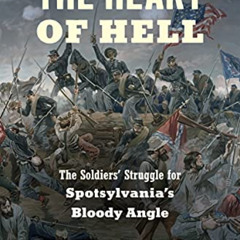 Read EBOOK 📝 The Heart of Hell: The Soldiers' Struggle for Spotsylvania's Bloody Ang