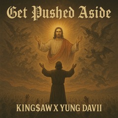 Get Pushed Aside (Prod.King$aw)