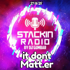 Stackin Radio Show 27/8/25 Ft it dont Matt.er - Hosted By Gumbar On Defection Radio