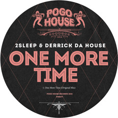 2SLEEP & DERRICK DA HOUSE - One More Time [PHR377] Pogo House Rec / 16th December 2022