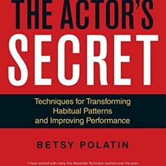[Read] KINDLE 📪 The Actor's Secret: Techniques for Transforming Habitual Patterns an
