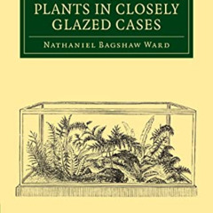 [View] KINDLE 💞 On the Growth of Plants in Closely Glazed Cases (Cambridge Library C