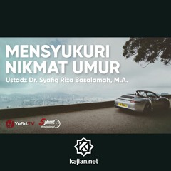 Mensyukuri Nikmat Umur - Ustadz Syafiq Riza Basalamah