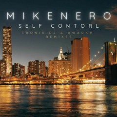 Mike Nero - Self Control (Tronix DJ & Uwaukh Remix Edit)