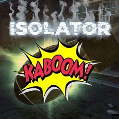 ISOLATOR - KABOOM (FREE DL)