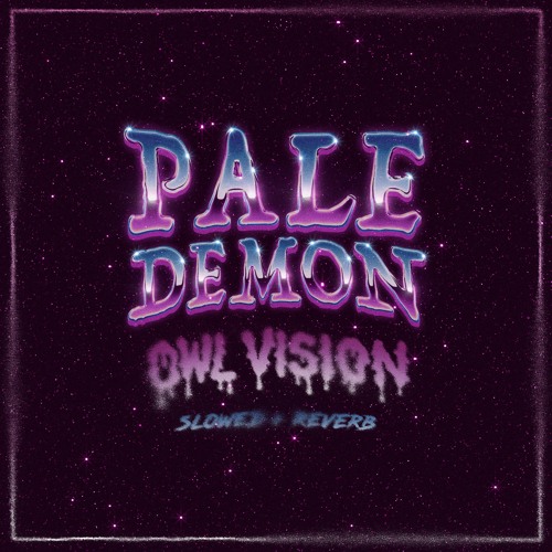 Owl Vision - Pale Demon (slowed + reverb)