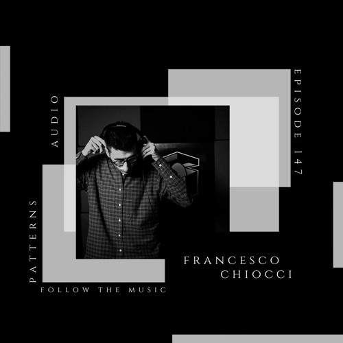 Patterns Audio Episode 147- Francesco Chiocci [Innervisions, MoBlack]