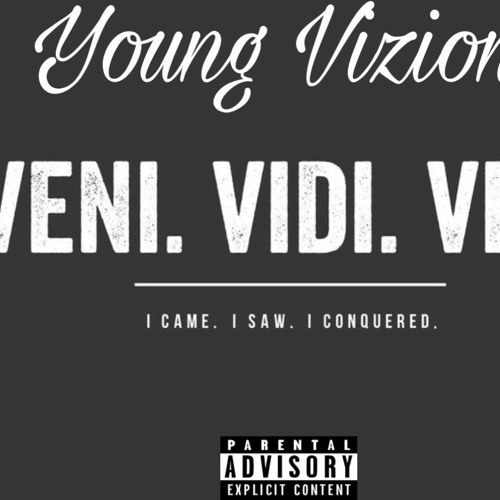 Stream Young-Vizion | Listen to Veni Vidi Vici: I Came, I Saw, I Conquered  playlist online for free on SoundCloud