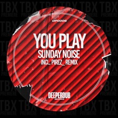 Premiere: Sunday Noise - You Play (PireZ  Remix) [deeperdub]
