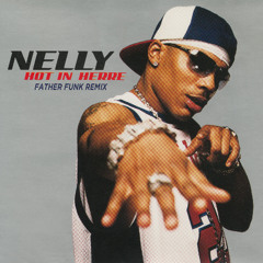 Nelly - Hot In Herre (Father Funk Remix) [FREE DL]
