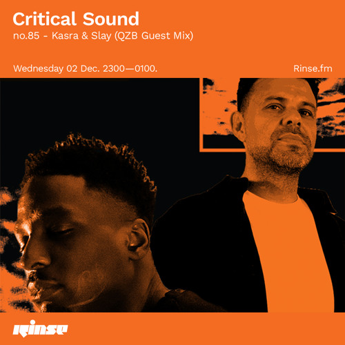 Critical Sound no.85 - Kasra & Slay (QZB Guest Mix) | Rinse FM | 02.12.2020