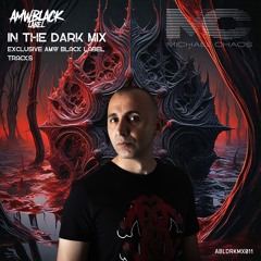 In The Dark Mix 011 - Michael Chaos [Exclusive Amw Black Label Tracks]