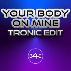 Your Body on mine -Tronic Edit