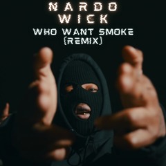 Who Want Smoke - (Remix)- Nardo Wick