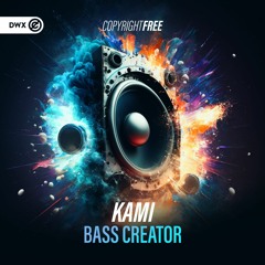 KAMI - BASS CREATOR (DWX Copyright Free)