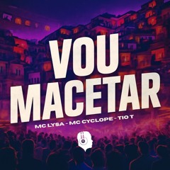 MCs LYSA, CYCLOPE E TIO T - VOU TE MACETAR (( DJ TERRORISTA ))