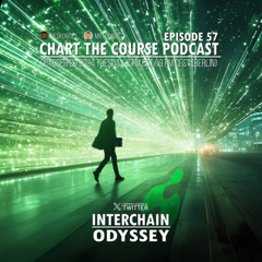 CHART THE COURSE PODCAST EP 57 - INTERCHAIN ODYSSEY