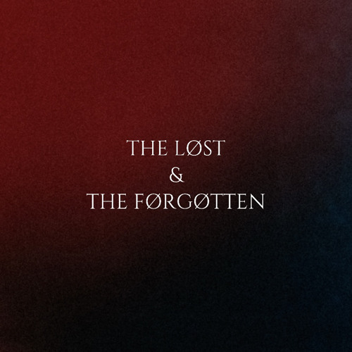 THE LØST & THE FØRGØTTEN
