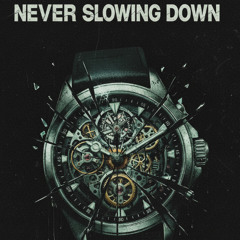 Never Slowing Down