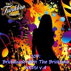 The FunkBro Show RadioactiveFM 107: Brickhouse With The Bricksmix WKDU V.4