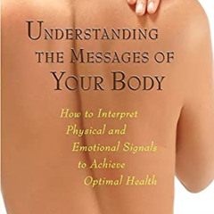 DOWNLOAD EBOOK 📙 Understanding the Messages of Your Body: How to Interpret Physical