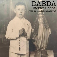 DABDA ft Two Geebs prod. Headphone Activist