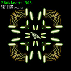 BRAWLcast 306 Data Raven - The Ikawah Project