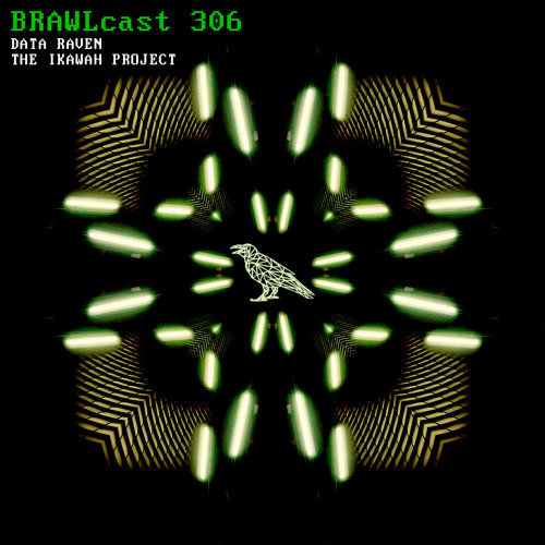 BRAWLcast 306 Data Raven - The Ikawah Project