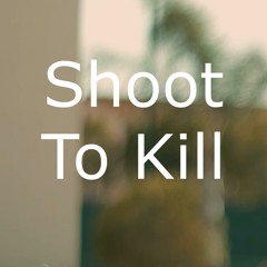 Shoot To Kill