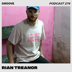 Groove Podcast 274 - Rian Treanor