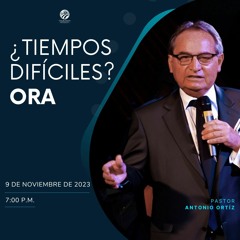 Antonio Ortíz - ¿Tiempos difíciles? Ora